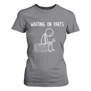 Funny Waiting On Parts Mechanic Auto Repair Car T Shirt For Women TS10 Charcoal Print Your Wear