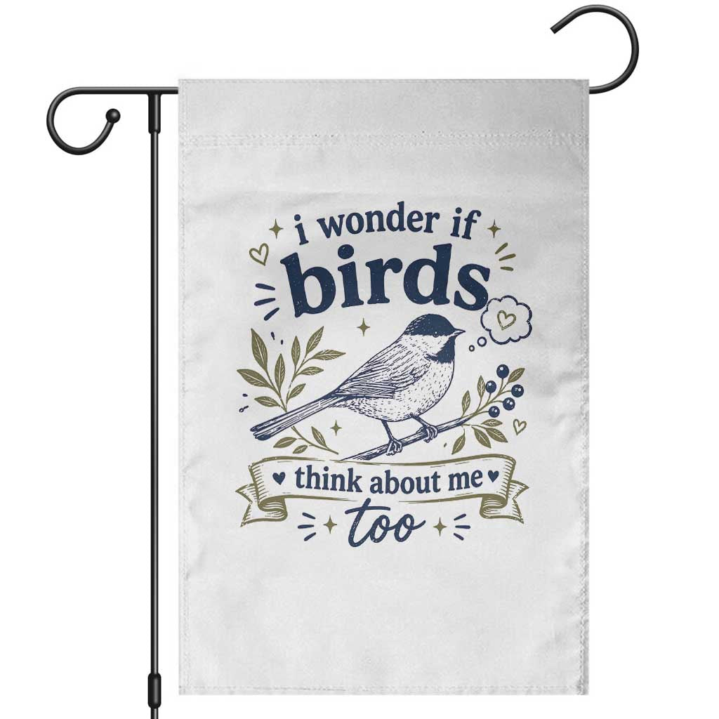 Bird Lover Garden Flag I Wonder If Birds Think About Me Too Funny Bird Watcher Birder TS10 White Print Your Wear