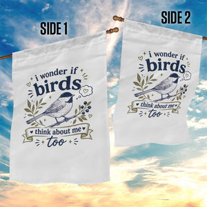 Bird Lover Garden Flag I Wonder If Birds Think About Me Too Funny Bird Watcher Birder TS10 Print Your Wear