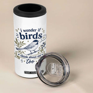 Bird Lover 4 in 1 Can Cooler Tumbler I Wonder If Birds Think About Me Too Funny Bird Watcher Birder TS10 Print Your Wear