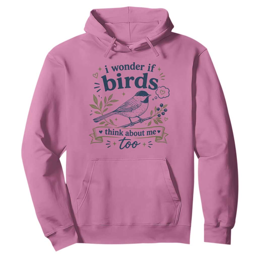 Bird Lover Hoodie I Wonder If Birds Think About Me Too Funny Bird Watcher Birder TS10 Azalea Print Your Wear