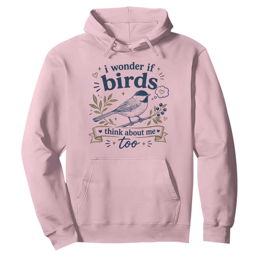 Bird Lover Hoodie I Wonder If Birds Think About Me Too Funny Bird Watcher Birder TS10 Light Pink Print Your Wear