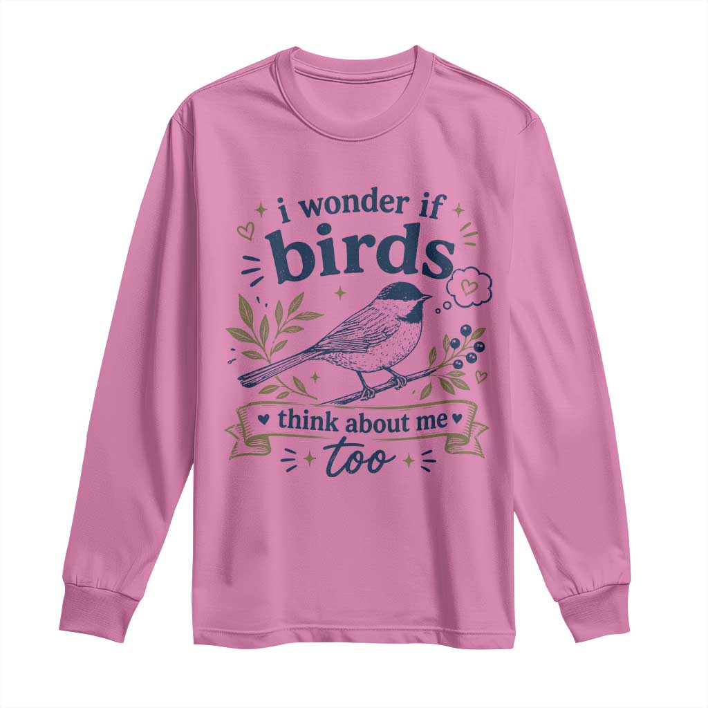 Bird Lover Long Sleeve Shirt I Wonder If Birds Think About Me Too Funny Bird Watcher Birder TS10 Azalea Print Your Wear