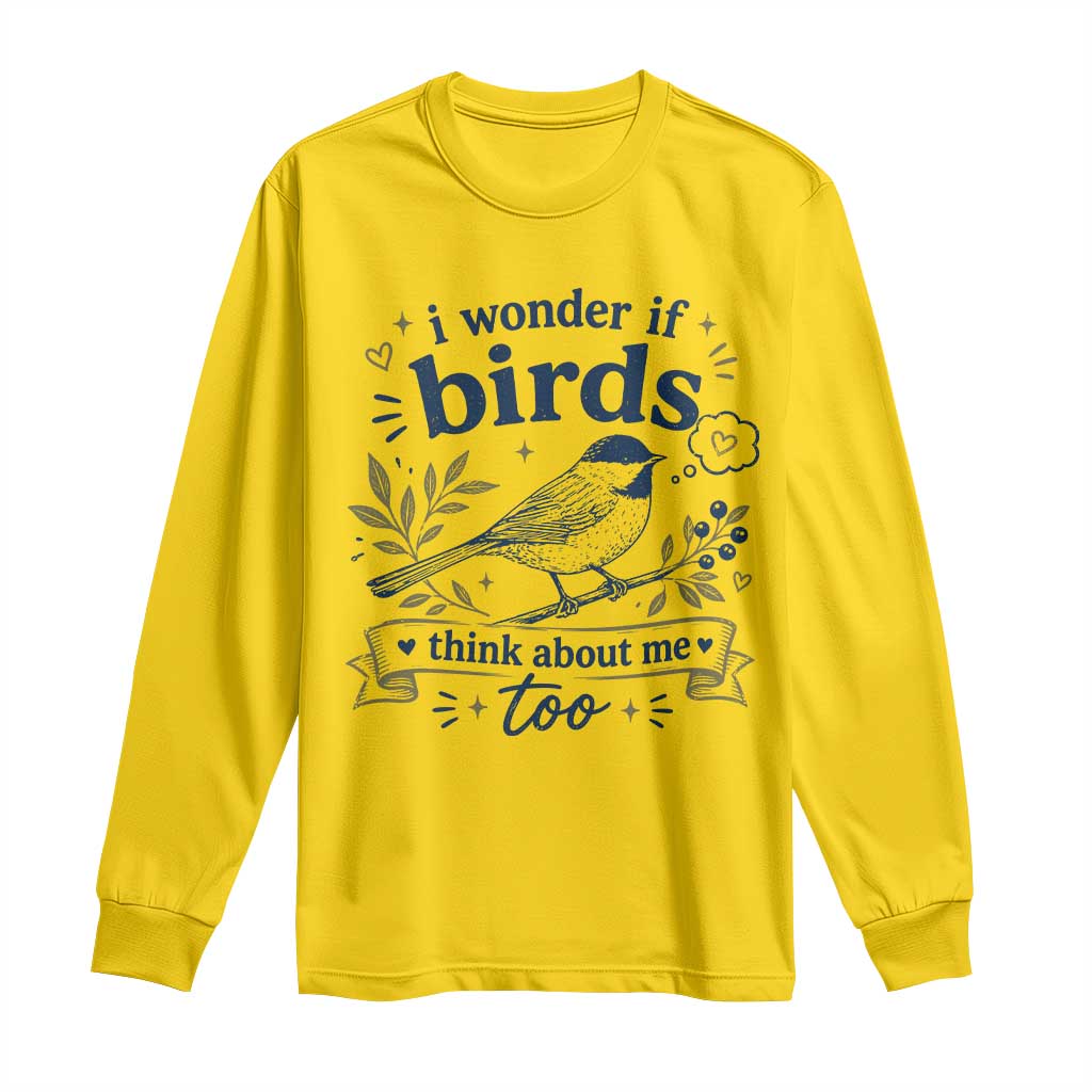 Bird Lover Long Sleeve Shirt I Wonder If Birds Think About Me Too Funny Bird Watcher Birder TS10 Daisy Print Your Wear