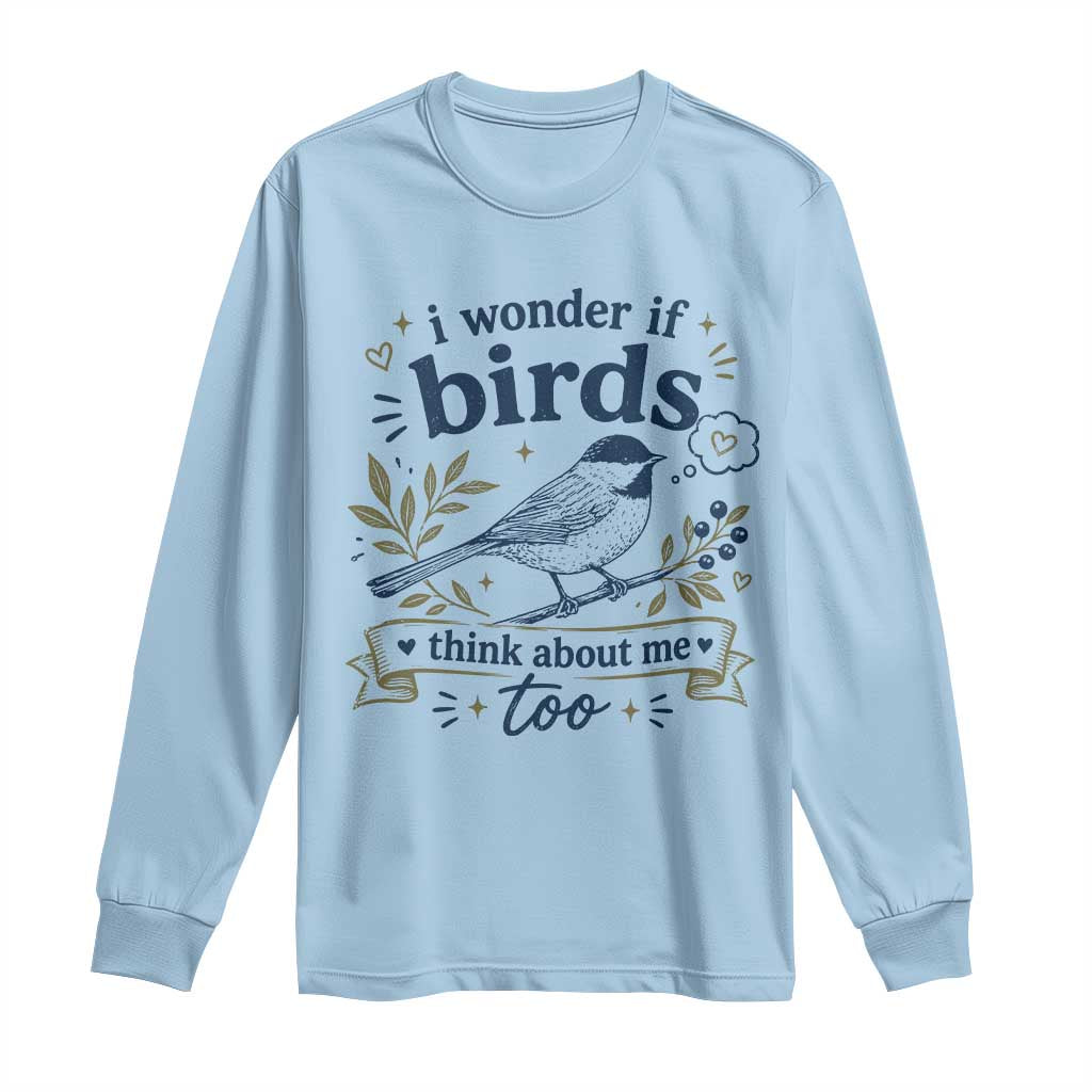 Bird Lover Long Sleeve Shirt I Wonder If Birds Think About Me Too Funny Bird Watcher Birder TS10 Light Blue Print Your Wear