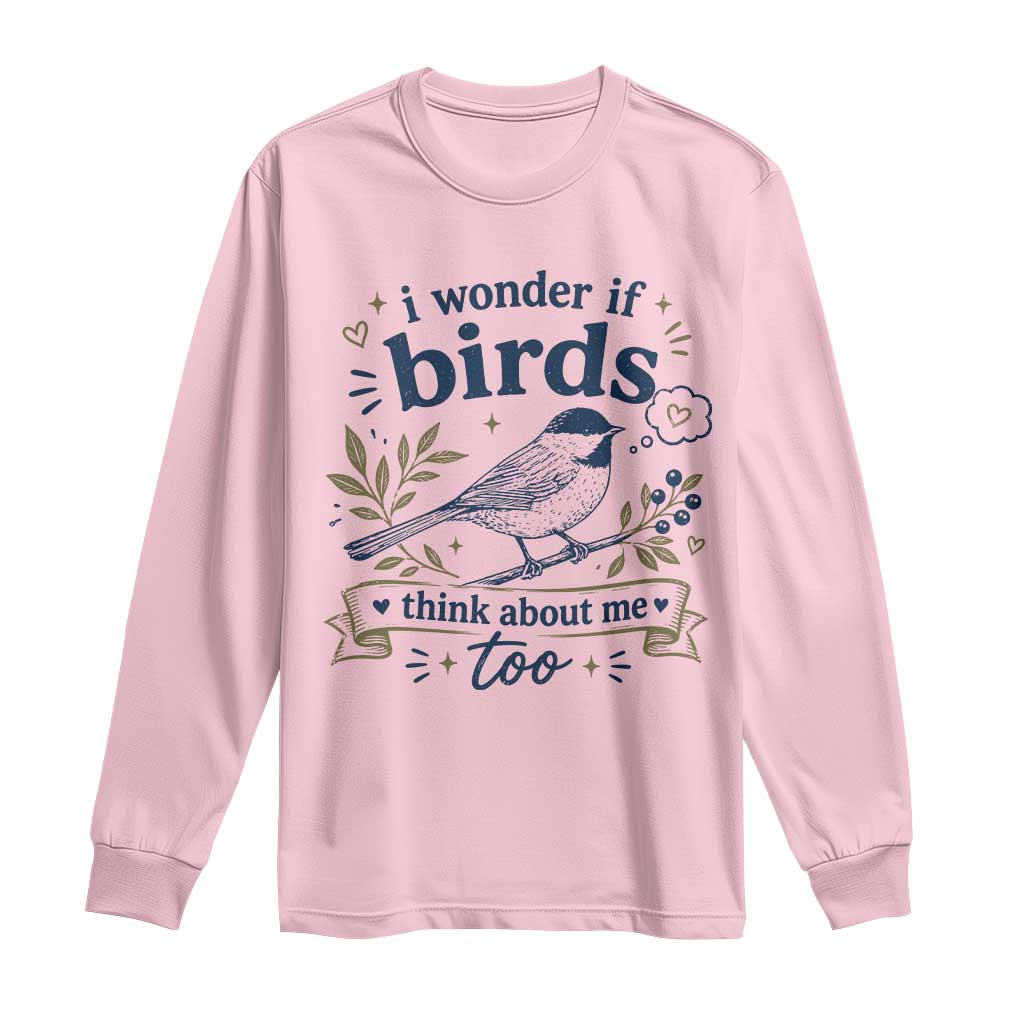 Bird Lover Long Sleeve Shirt I Wonder If Birds Think About Me Too Funny Bird Watcher Birder TS10 Light Pink Print Your Wear