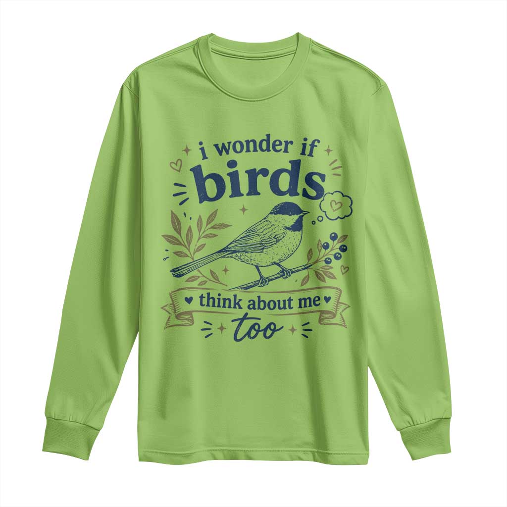 Bird Lover Long Sleeve Shirt I Wonder If Birds Think About Me Too Funny Bird Watcher Birder TS10 Lime Print Your Wear