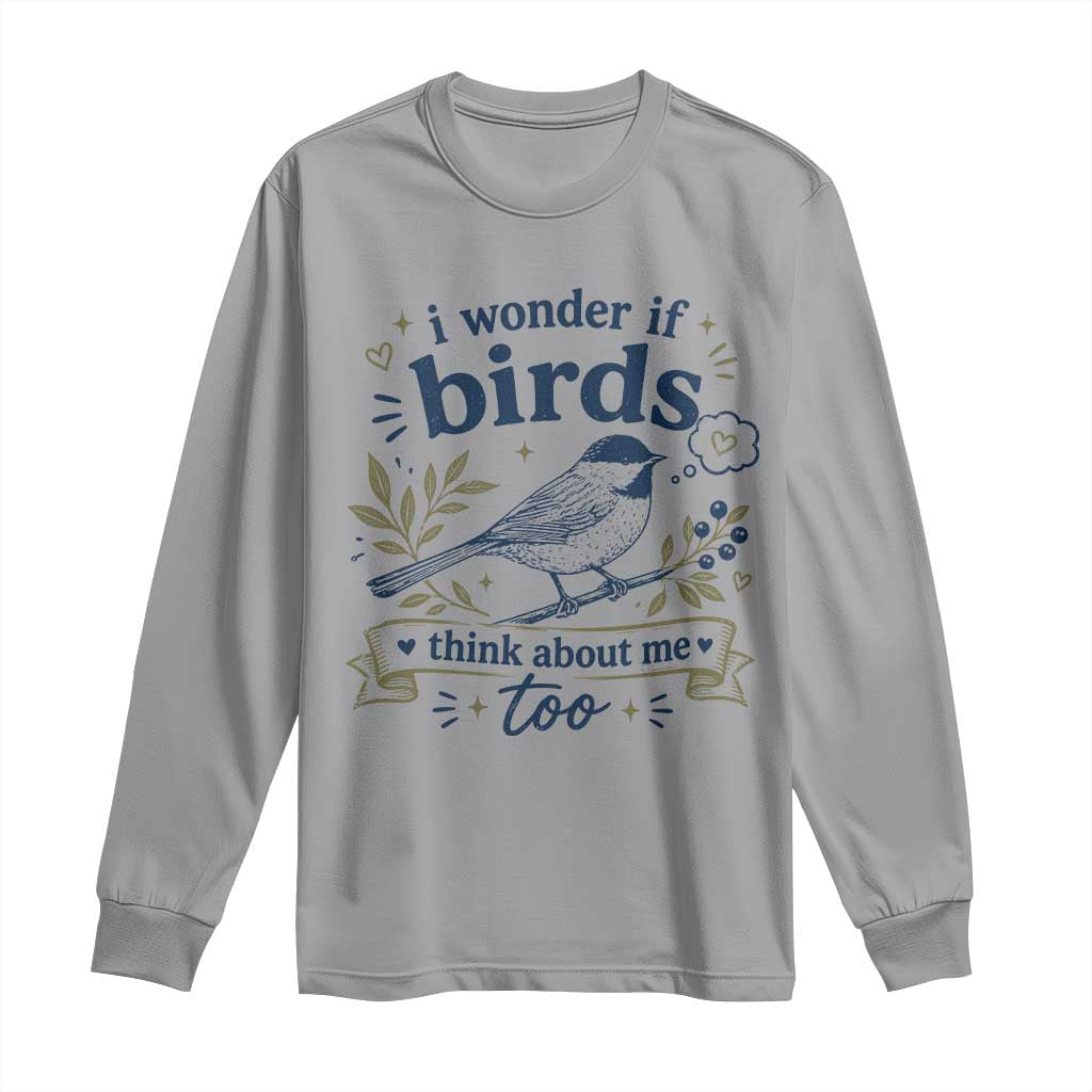 Bird Lover Long Sleeve Shirt I Wonder If Birds Think About Me Too Funny Bird Watcher Birder TS10 Sport Gray Print Your Wear