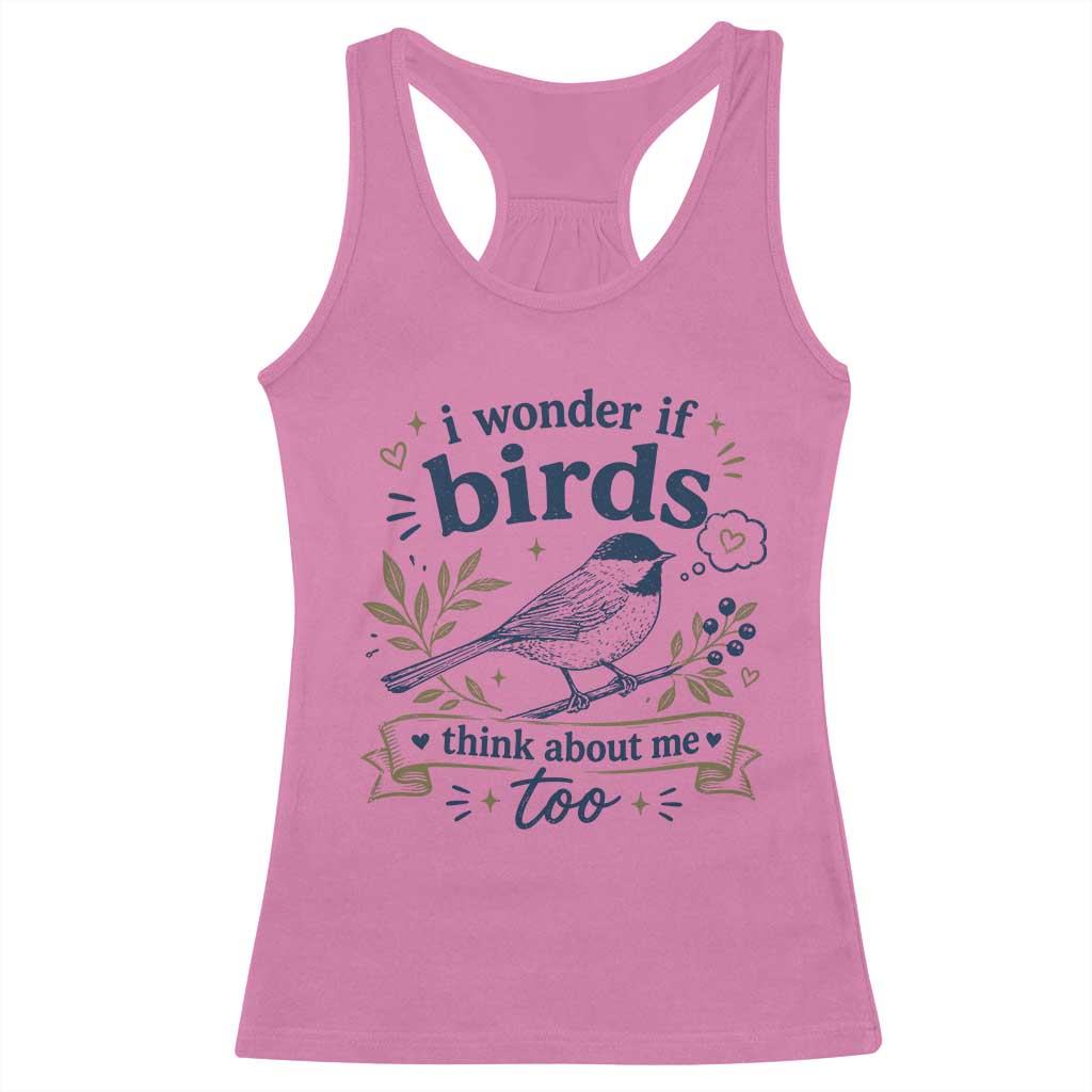 Bird Lover Racerback Tank Top I Wonder If Birds Think About Me Too Funny Bird Watcher Birder TS10 Azalea Print Your Wear