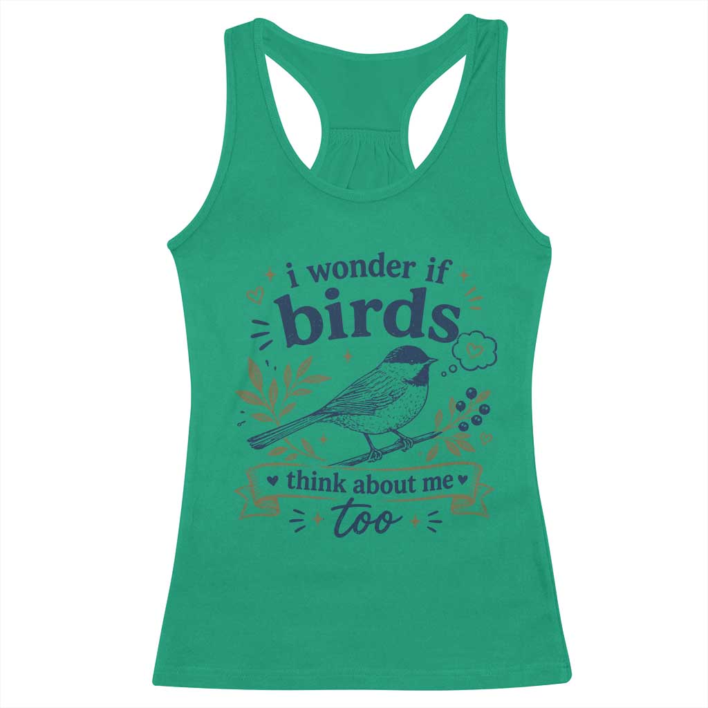 Bird Lover Racerback Tank Top I Wonder If Birds Think About Me Too Funny Bird Watcher Birder TS10 Irish Green Print Your Wear