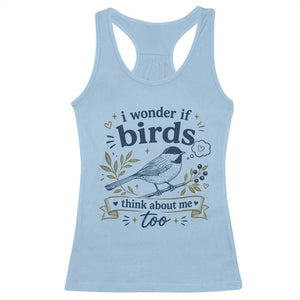 Bird Lover Racerback Tank Top I Wonder If Birds Think About Me Too Funny Bird Watcher Birder TS10 Light Blue Print Your Wear