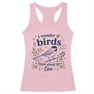 Bird Lover Racerback Tank Top I Wonder If Birds Think About Me Too Funny Bird Watcher Birder TS10 Light Pink Print Your Wear