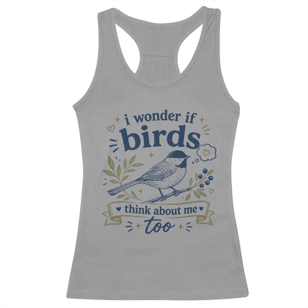 Bird Lover Racerback Tank Top I Wonder If Birds Think About Me Too Funny Bird Watcher Birder TS10 Sport Gray Print Your Wear