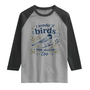 Bird Lover Raglan Shirt I Wonder If Birds Think About Me Too Funny Bird Watcher Birder TS10 Sport Gray Black Print Your Wear