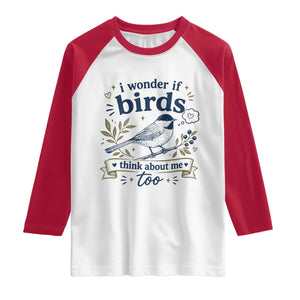 Bird Lover Raglan Shirt I Wonder If Birds Think About Me Too Funny Bird Watcher Birder TS10 White Red Print Your Wear