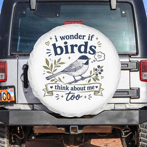 Bird Lover Spare Tire Cover I Wonder If Birds Think About Me Too Funny Bird Watcher Birder TS10 No hole White Print Your Wear