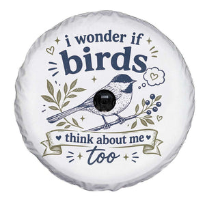 Bird Lover Spare Tire Cover I Wonder If Birds Think About Me Too Funny Bird Watcher Birder TS10 Print Your Wear