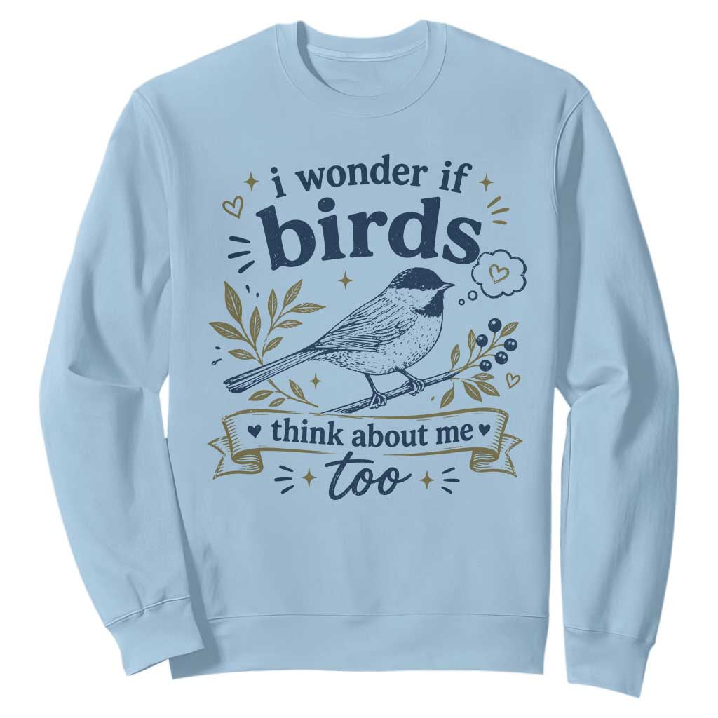 Bird Lover Sweatshirt I Wonder If Birds Think About Me Too Funny Bird Watcher Birder TS10 Light Blue Print Your Wear