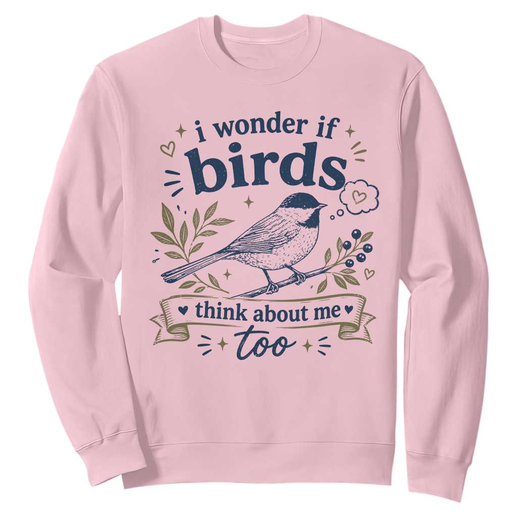 Bird Lover Sweatshirt I Wonder If Birds Think About Me Too Funny Bird Watcher Birder TS10 Light Pink Print Your Wear