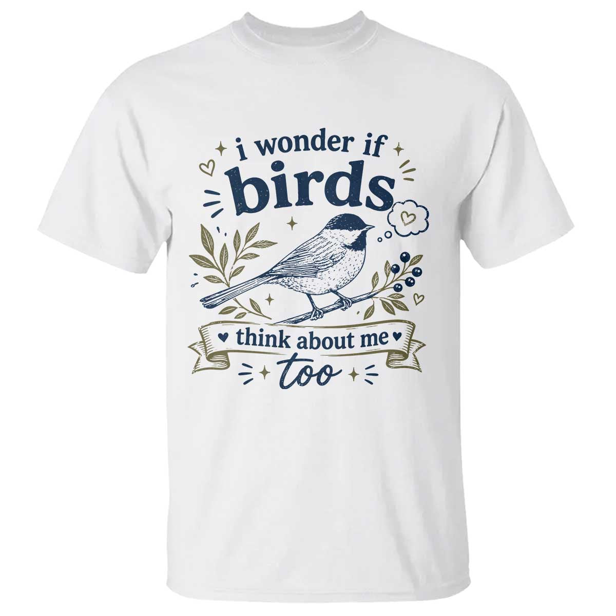 Bird Lover T Shirt I Wonder If Birds Think About Me Too Funny Bird Watcher Birder TS10 White Print Your Wear