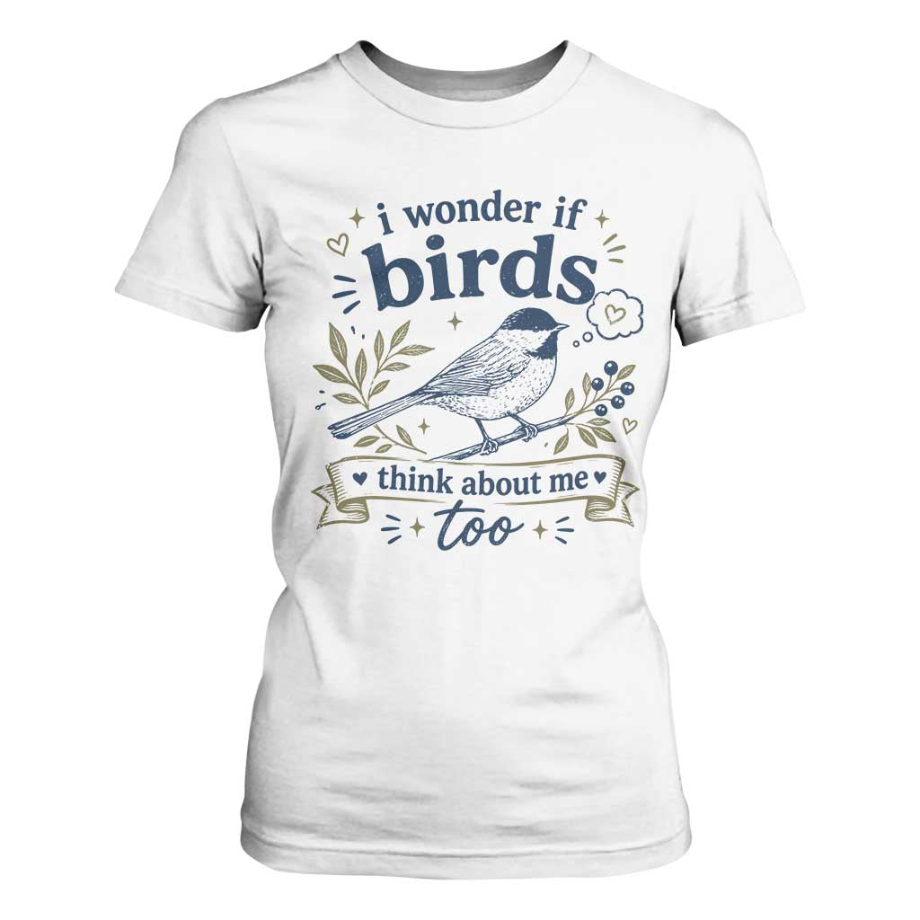 Bird Lover T Shirt For Women I Wonder If Birds Think About Me Too Funny Bird Watcher Birder TS10 White Print Your Wear