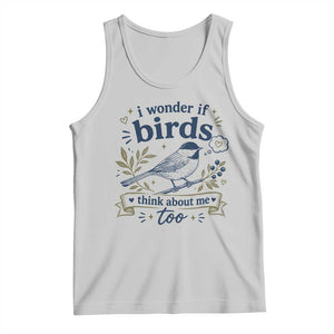 Bird Lover Tank Top I Wonder If Birds Think About Me Too Funny Bird Watcher Birder TS10 Ash Print Your Wear