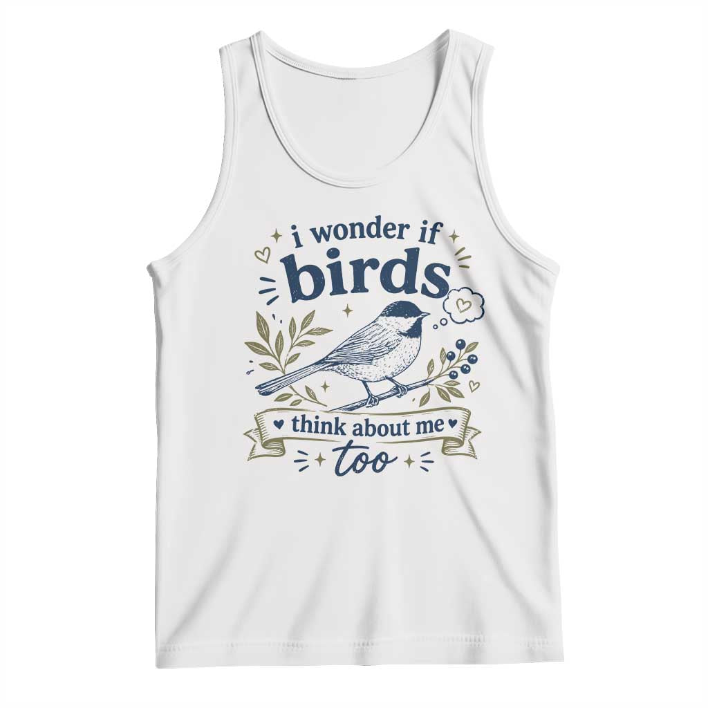Bird Lover Tank Top I Wonder If Birds Think About Me Too Funny Bird Watcher Birder TS10 White Print Your Wear