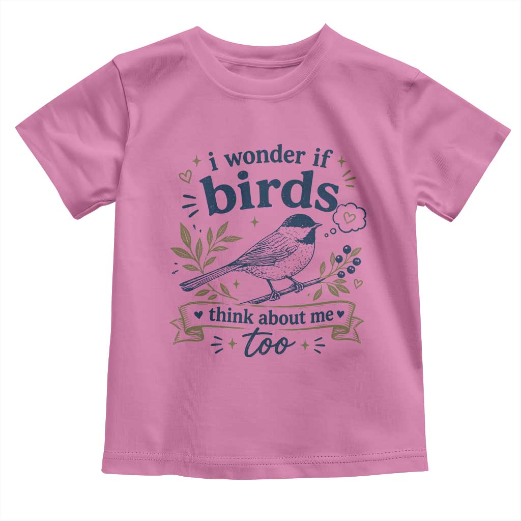 Bird Lover Toddler T Shirt I Wonder If Birds Think About Me Too Funny Bird Watcher Birder TS10 Azalea Print Your Wear