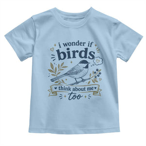 Bird Lover Toddler T Shirt I Wonder If Birds Think About Me Too Funny Bird Watcher Birder TS10 Light Blue Print Your Wear