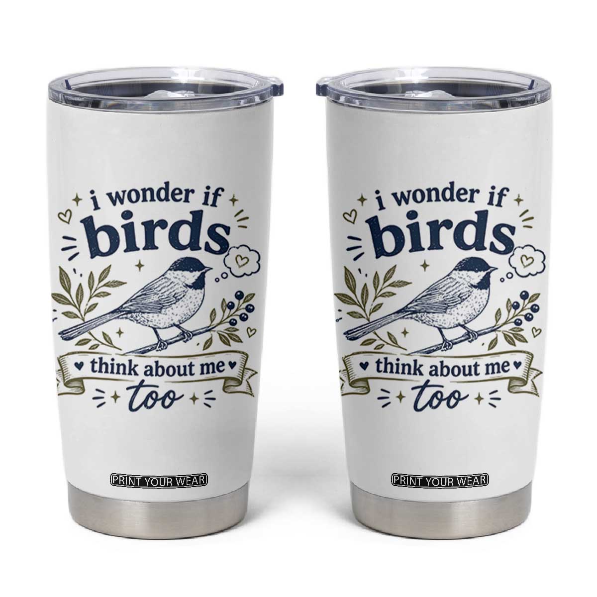 Bird Lover Tumbler Cup I Wonder If Birds Think About Me Too Funny Bird Watcher Birder TS10 White Print Your Wear