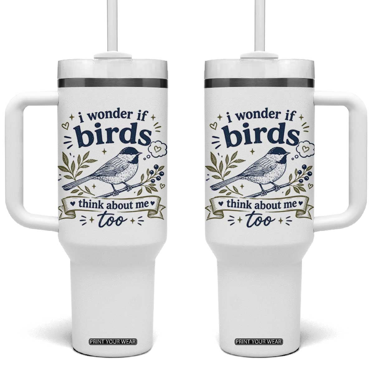 Bird Lover Tumbler With Handle I Wonder If Birds Think About Me Too Funny Bird Watcher Birder TS10 One Size: 40 oz White Print Your Wear