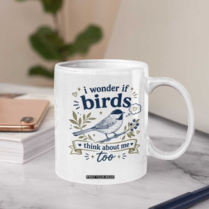 Bird Lover Coffee Mug I Wonder If Birds Think About Me Too Funny Bird Watcher Birder TS10 Print Your Wear