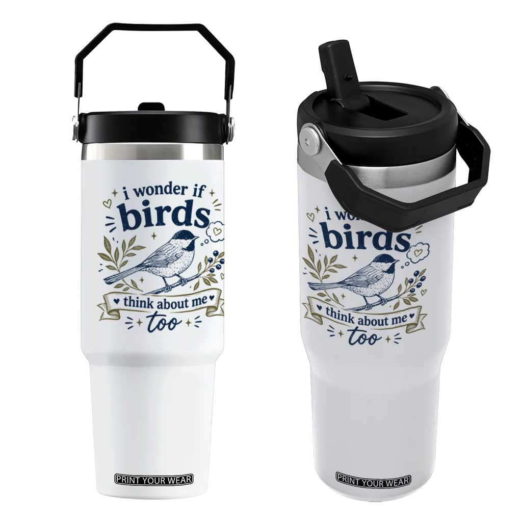 Bird Lover Flip Straw Tumbler I Wonder If Birds Think About Me Too Funny Bird Watcher Birder TS10 One Size: 30 oz White Print Your Wear