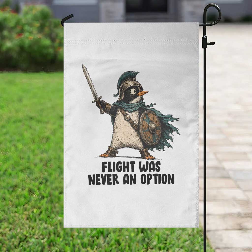 Flight Was Never An Option Funny Penguin Garden Flag Sarcastic Dark Humor Animal TS10 Print Your Wear