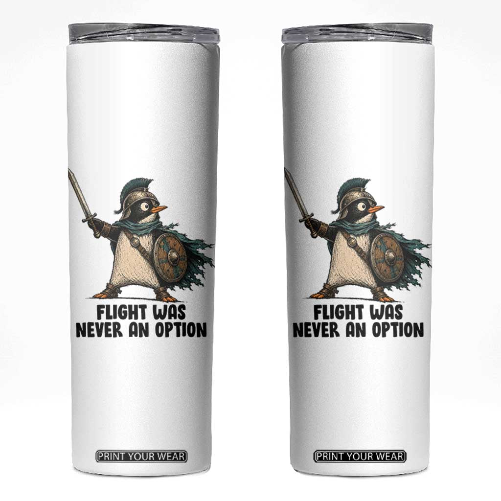 Flight Was Never An Option Funny Penguin Skinny Tumbler Sarcastic Dark Humor Animal TS10 White Print Your Wear