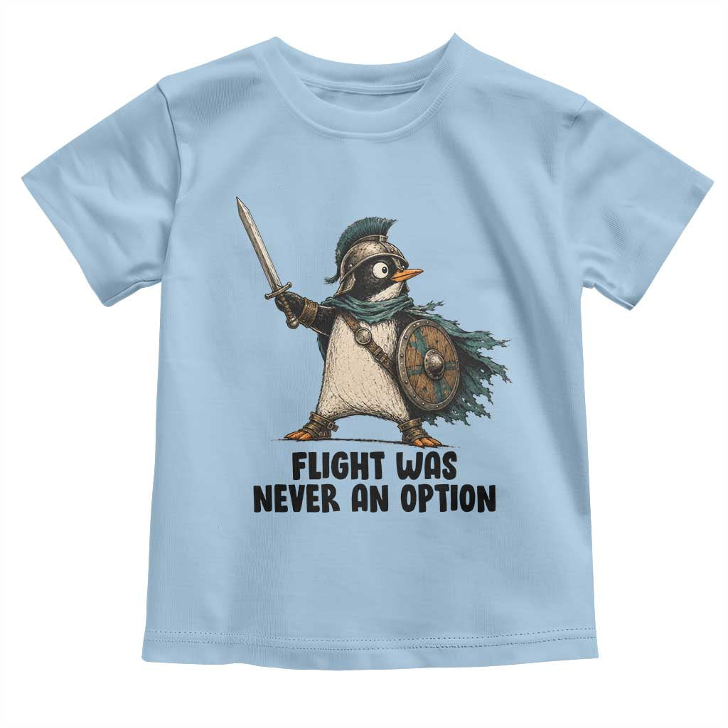 Flight Was Never An Option Funny Penguin Toddler T Shirt Sarcastic Dark Humor Animal TS10 Light Blue Print Your Wear