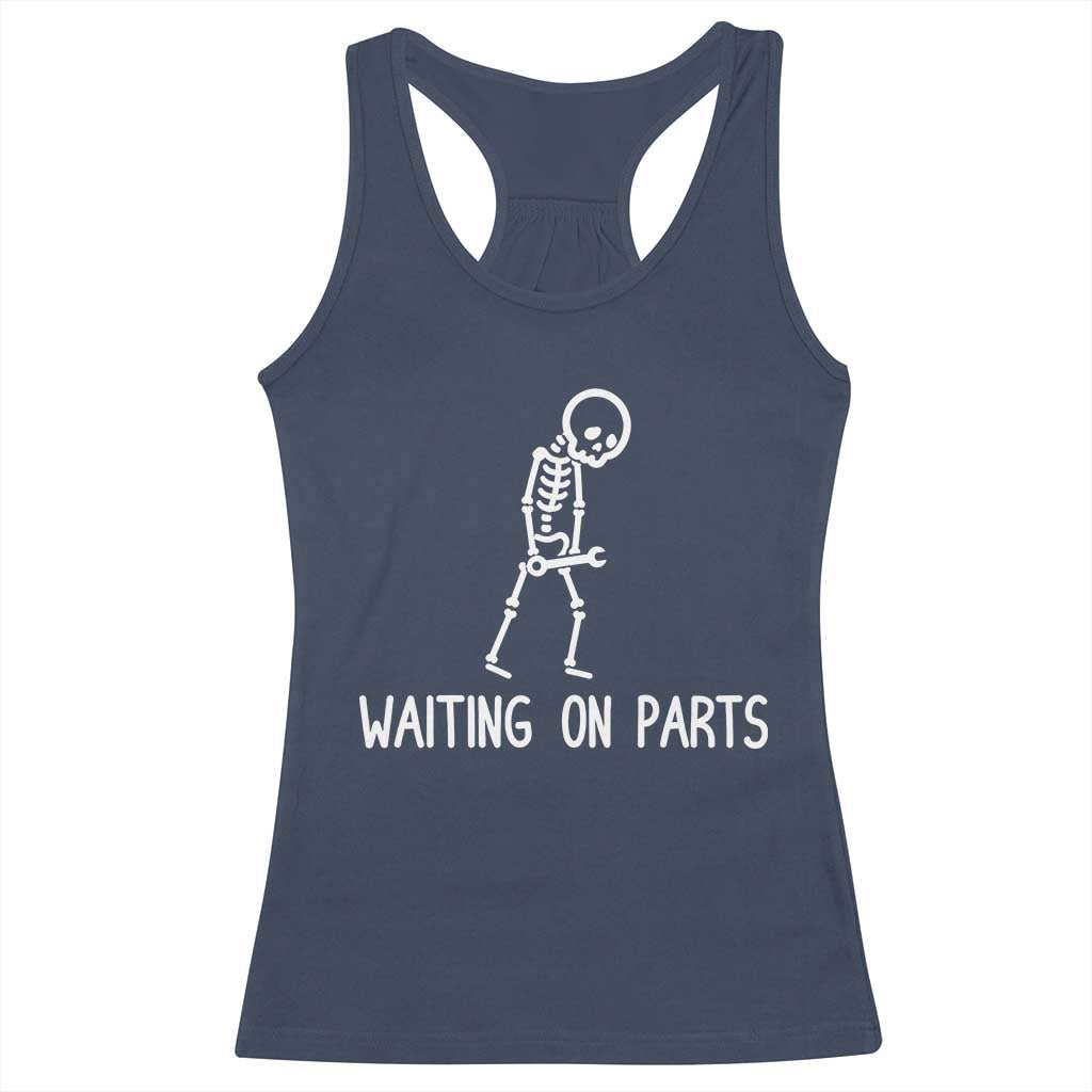 Waiting on Parts Mechanic Skeleton Racerback Tank Top Garage Car Guy Auto Repair Life
