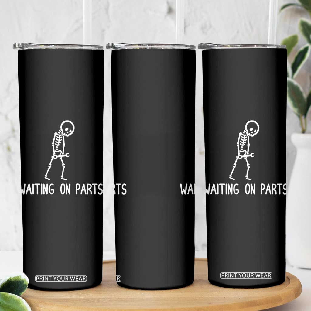 Waiting on Parts Mechanic Skeleton Skinny Tumbler Garage Car Guy Auto Repair Life