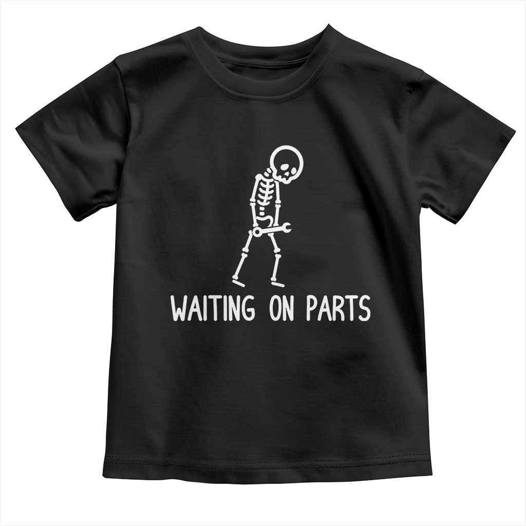 Waiting on Parts Mechanic Skeleton Toddler T Shirt Garage Car Guy Auto Repair Life TS10 Black Print Your Wear
