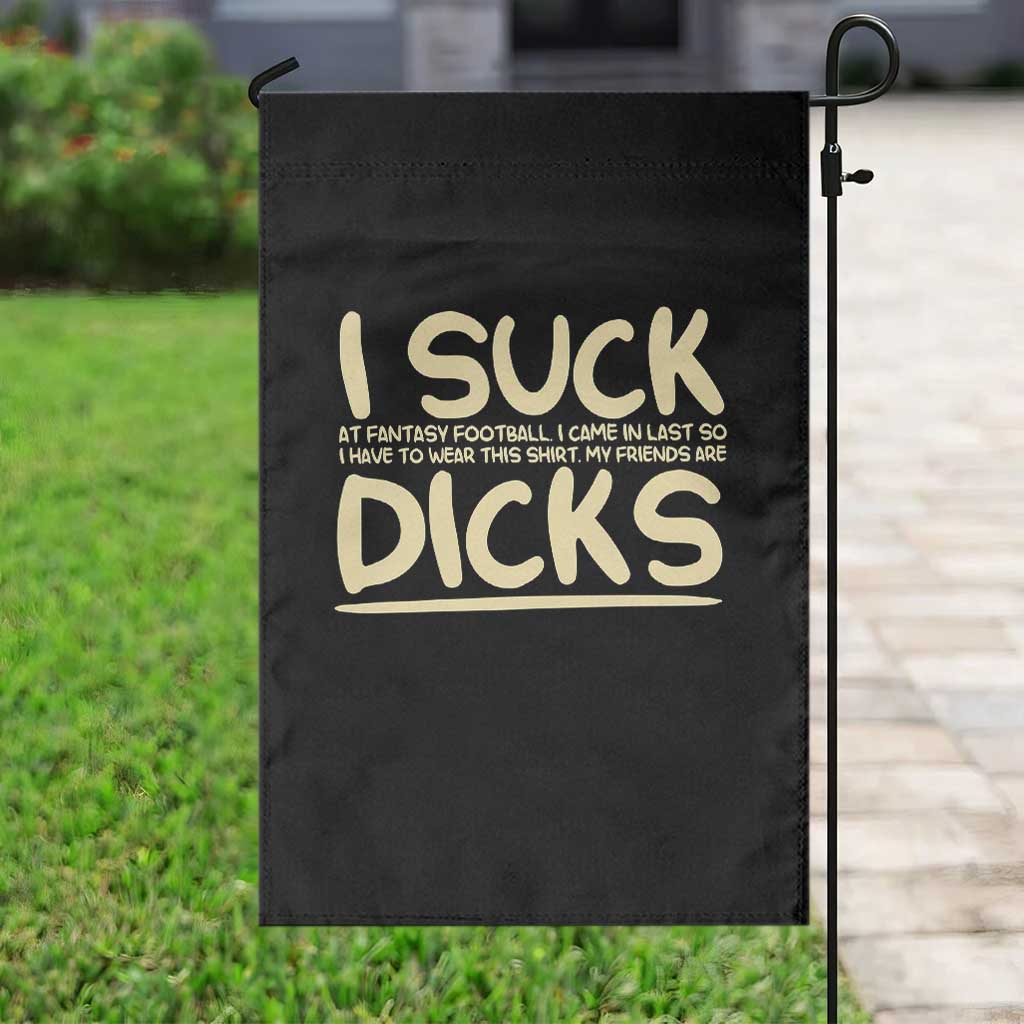 I Suck At Fantasy Football Garden Flag Funny My Friends Are Draft Party Commish FFL TS10 Print Your Wear