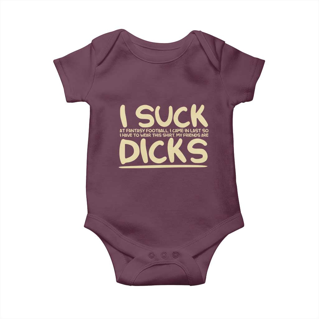 I Suck At Fantasy Football Baby Onesie Funny My Friends Are Draft Party Commish FFL TS10 Maroon Print Your Wear