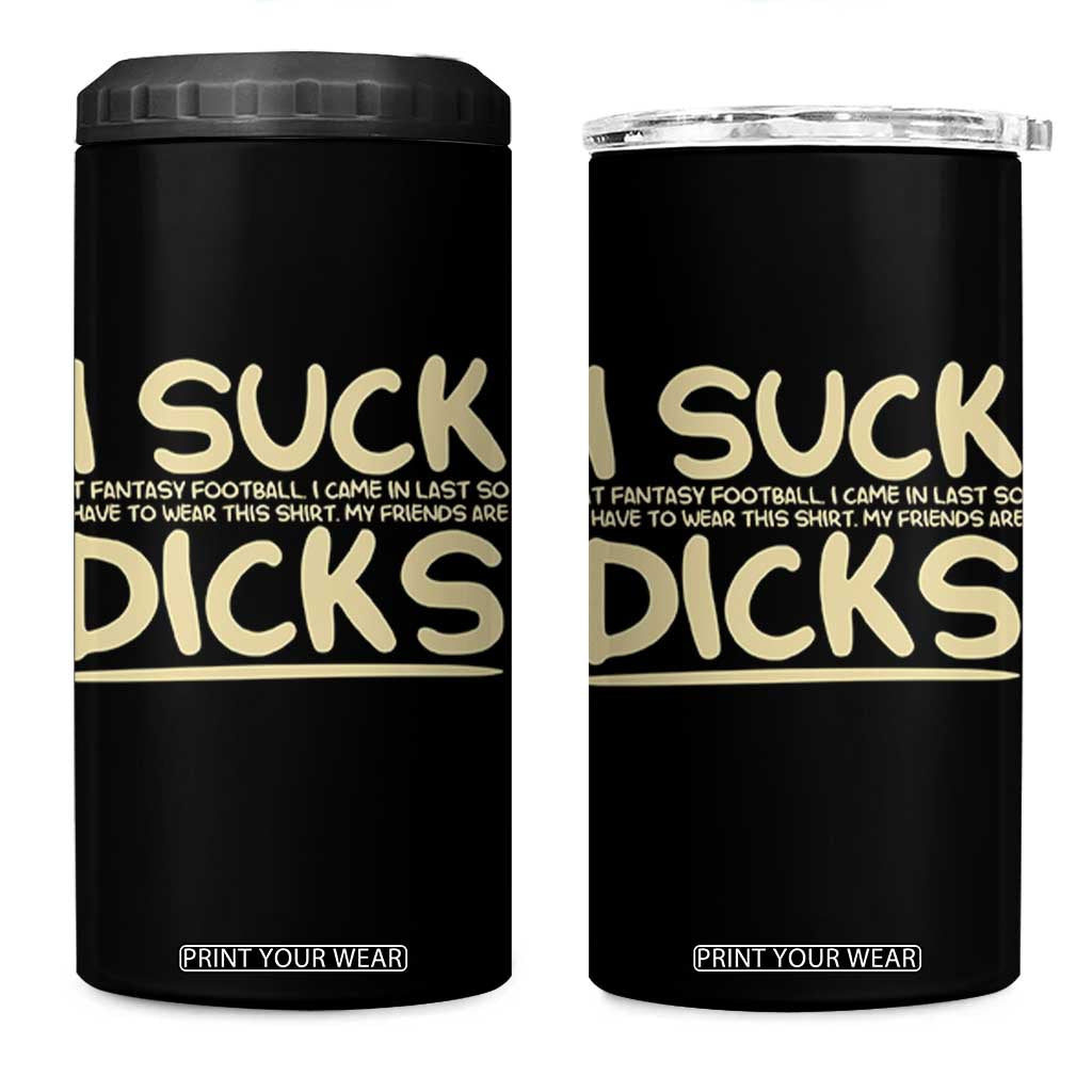 I Suck At Fantasy Football 4 in 1 Can Cooler Tumbler Funny My Friends Are Draft Party Commish FFL TS10 One Size: 16 oz Black Print Your Wear