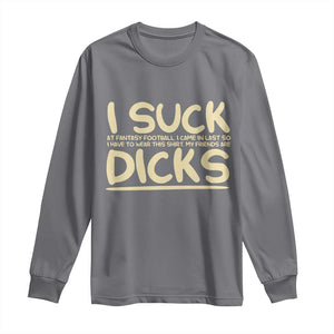 I Suck At Fantasy Football Long Sleeve Shirt Funny My Friends Are Draft Party Commish FFL TS10 Charcoal Print Your Wear