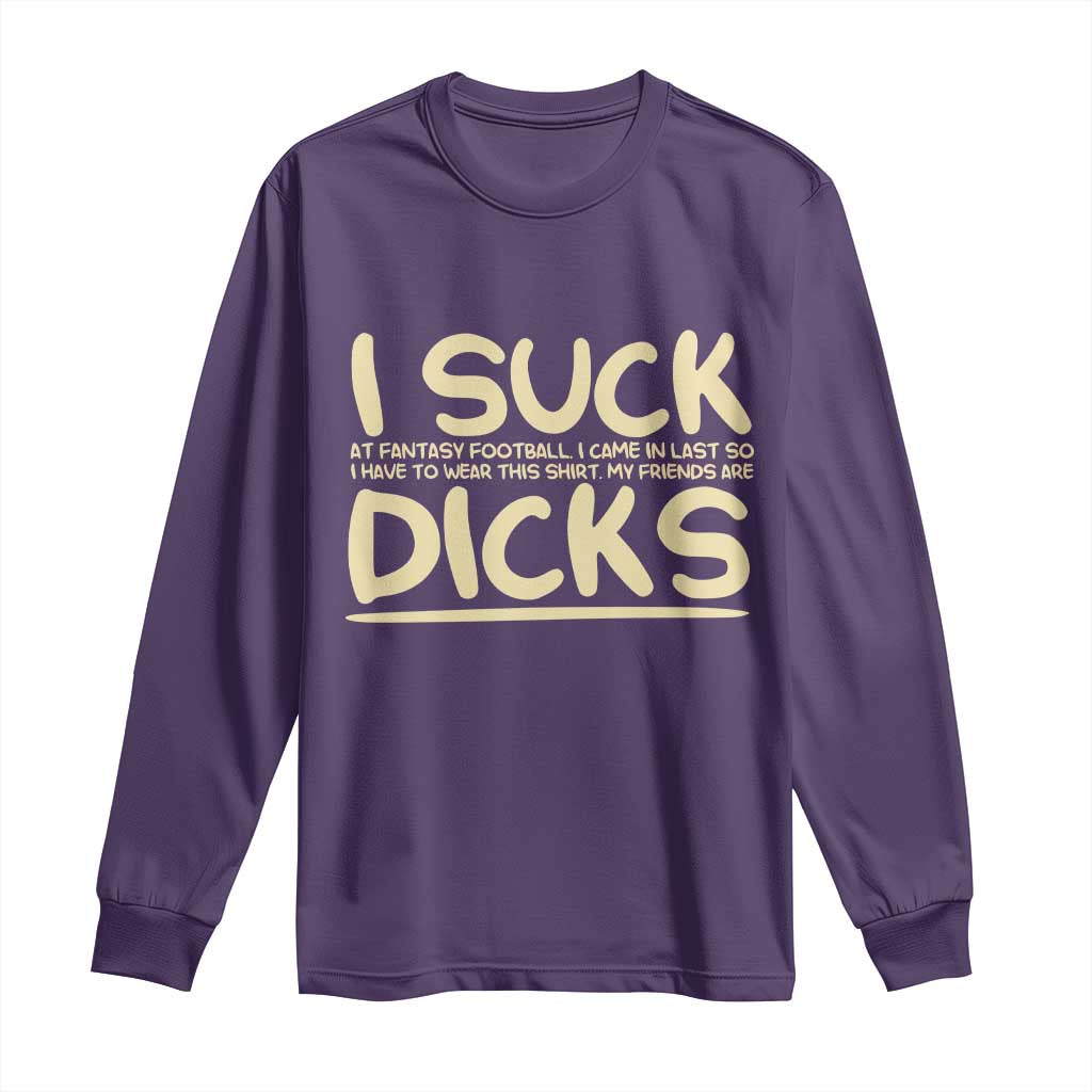 I Suck At Fantasy Football Long Sleeve Shirt Funny My Friends Are Draft Party Commish FFL TS10 Purple Print Your Wear