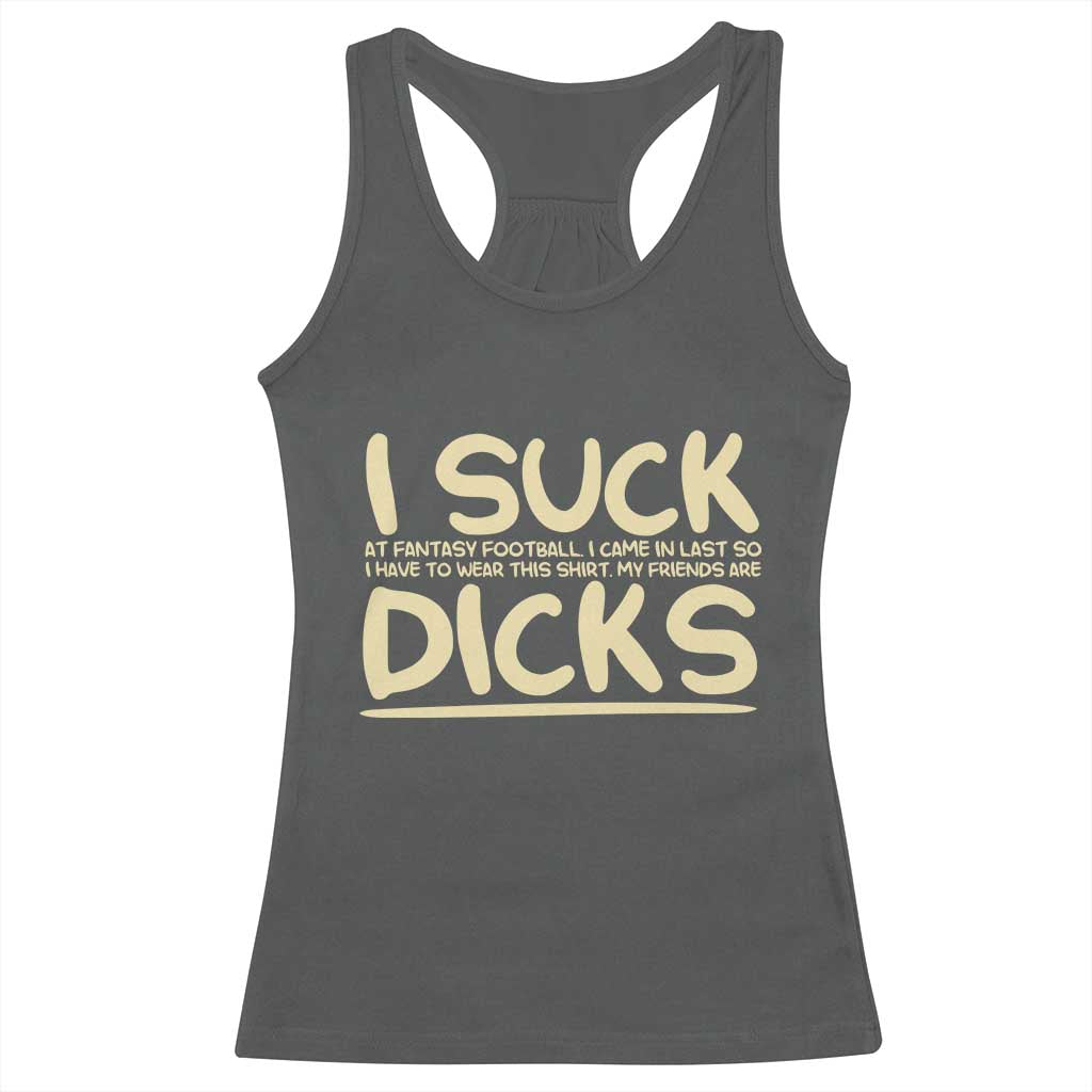 I Suck At Fantasy Football Racerback Tank Top Funny My Friends Are Draft Party Commish FFL TS10 Dark Heather Print Your Wear