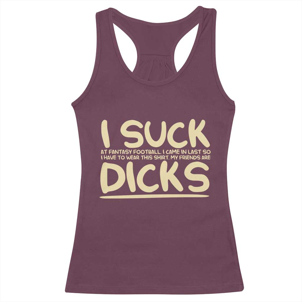 I Suck At Fantasy Football Racerback Tank Top Funny My Friends Are Draft Party Commish FFL TS10 Maroon Print Your Wear