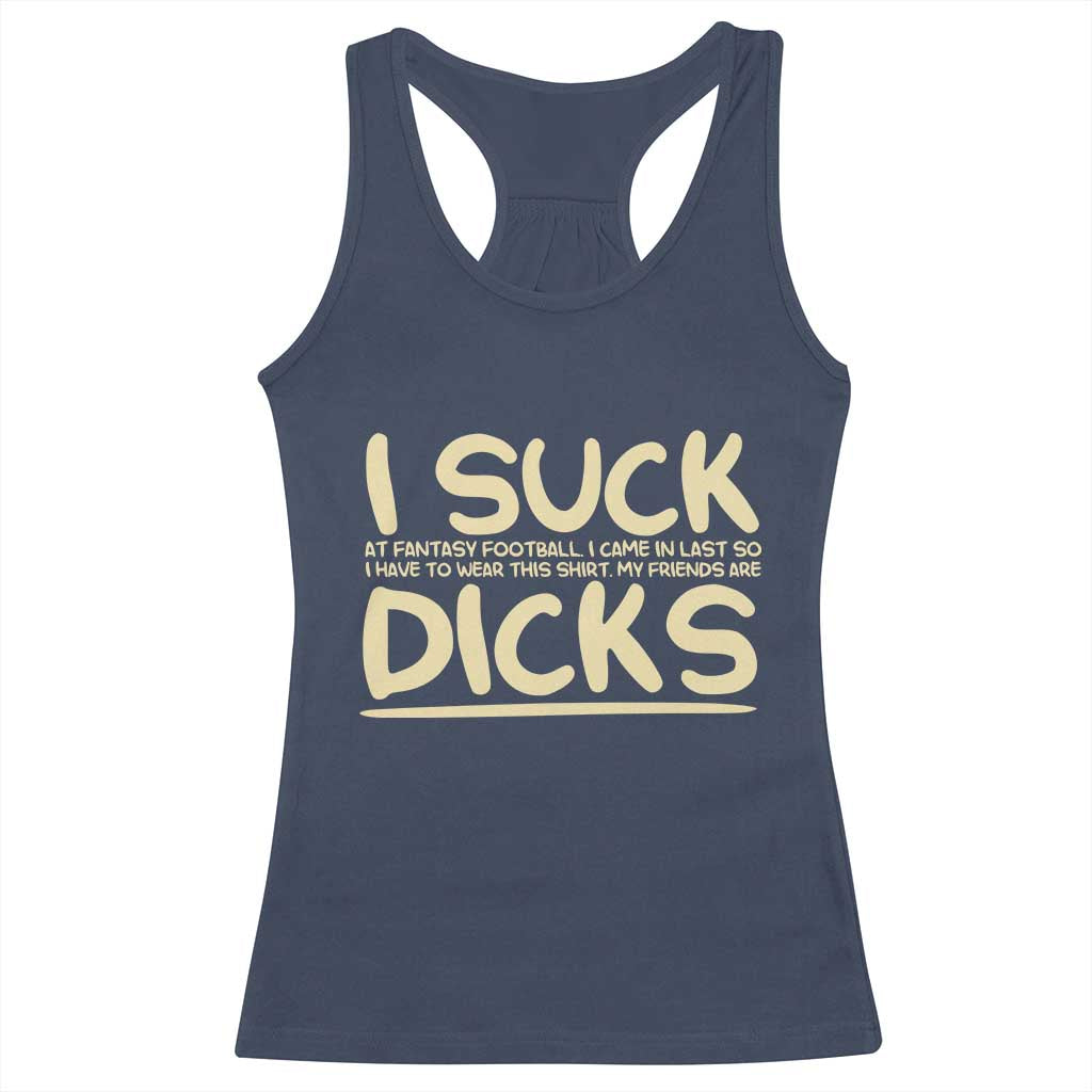 I Suck At Fantasy Football Racerback Tank Top Funny My Friends Are Draft Party Commish FFL TS10 Navy Print Your Wear