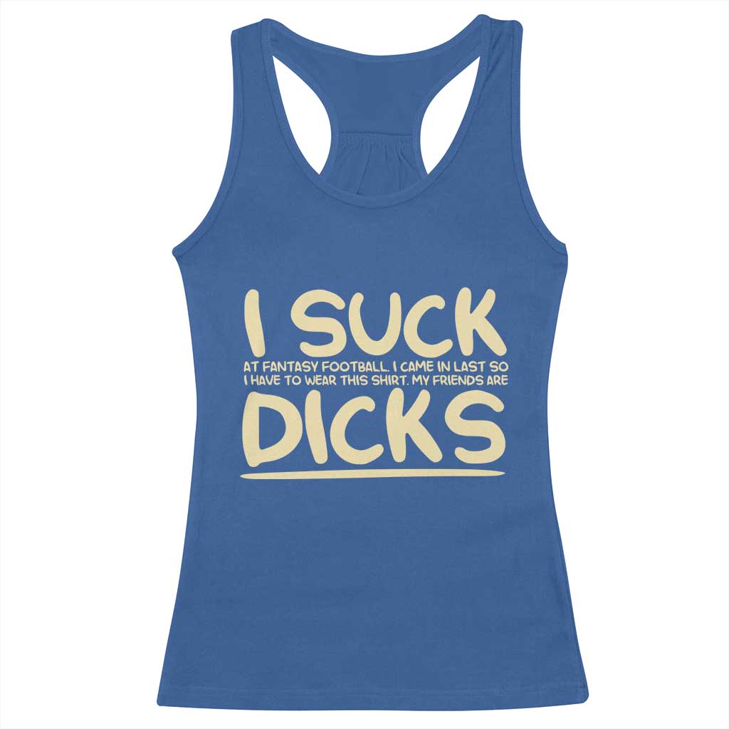 I Suck At Fantasy Football Racerback Tank Top Funny My Friends Are Draft Party Commish FFL TS10 Royal Blue Print Your Wear