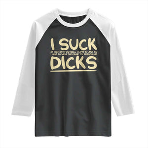 I Suck At Fantasy Football Raglan Shirt Funny My Friends Are Draft Party Commish FFL TS10 Black White Print Your Wear