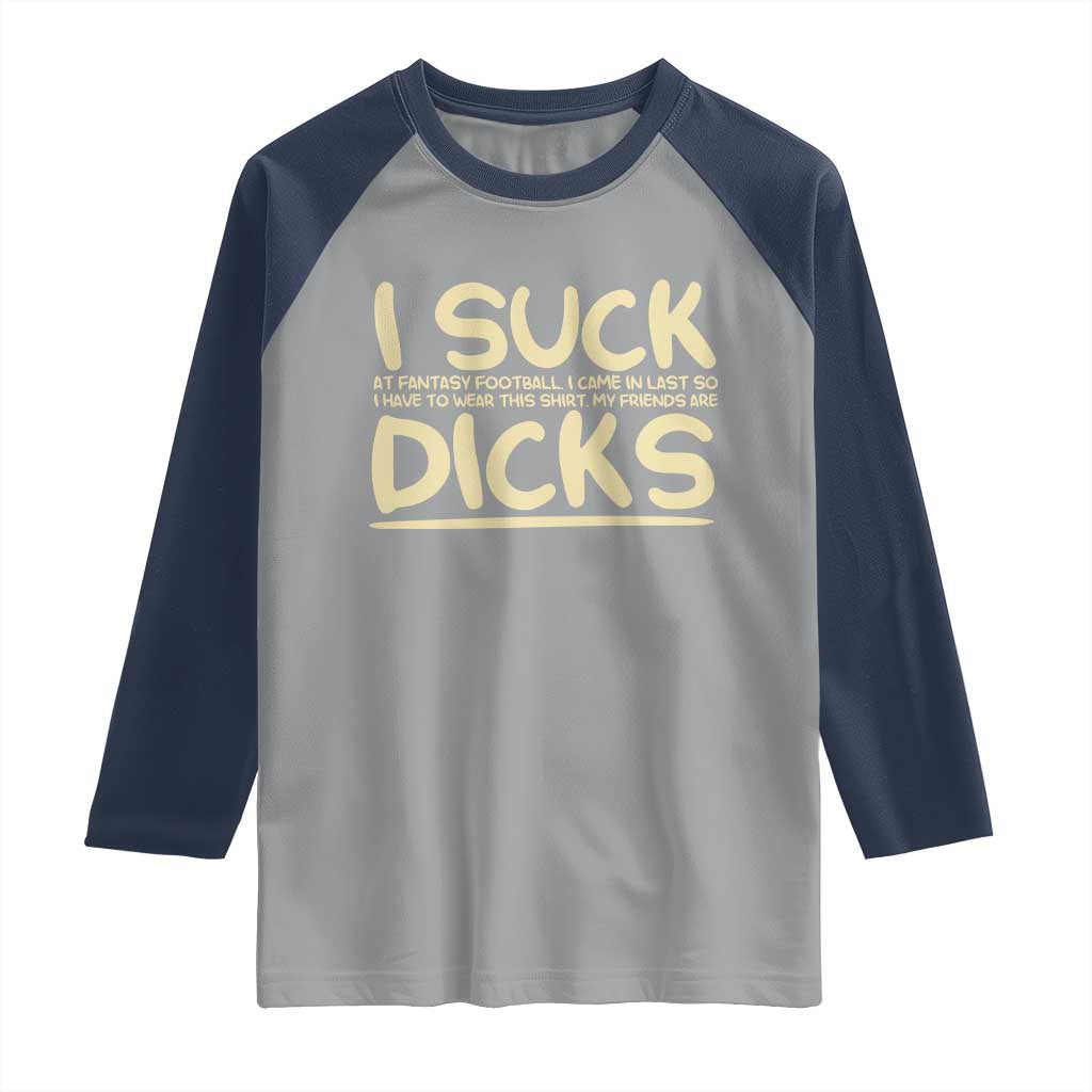 I Suck At Fantasy Football Raglan Shirt Funny My Friends Are Draft Party Commish FFL TS10 Sport Gray Navy Print Your Wear